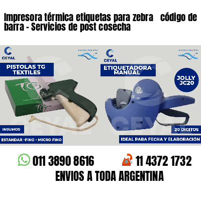 Impresora térmica etiquetas para zebra  código de barra - Servicios de post cosecha